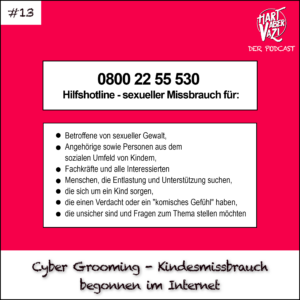 Cyber grooming 0800 22 55 530 - Hilfshotline - sexueller Missbrauch für: - Betroffene von sexueller Gewalt, - Angehörige sowie Personen aus dem - sozialen Umfeld von Kindern, - Fachkräfte und alle Interessierten - Menschen, die Entlastung und Unterstützung suchen, - die sich um ein Kind sorgen, - die einen Verdacht oder ein "komisches Gefühl" haben, - die unsicher sind und Fragen zum Thema stellen möchten